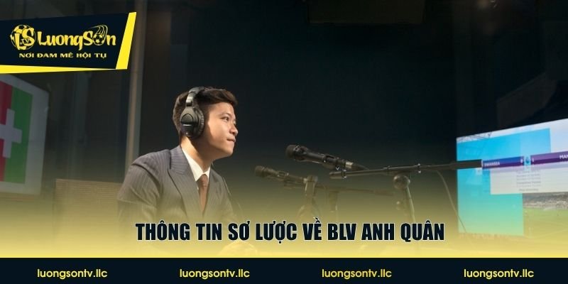 Thông tin sơ lược về BLV Anh Quân