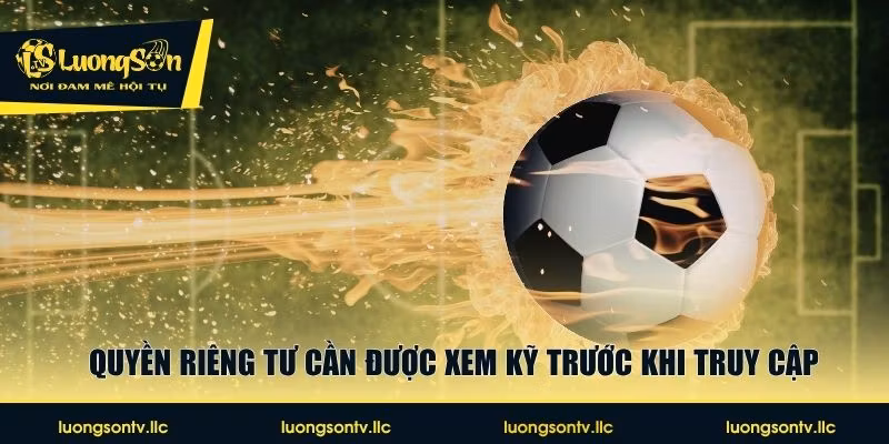 Quyền riêng tư cần được xem kỹ trước khi truy cập
