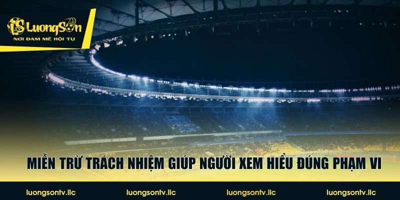 Miễn trừ trách nhiệm giúp người xem hiểu đúng phạm vi