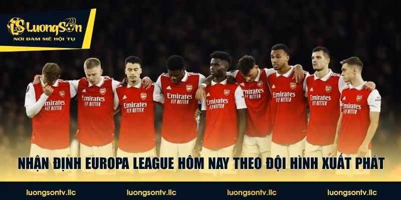 Nhận định Europa League hôm nay theo đội hình xuất phát