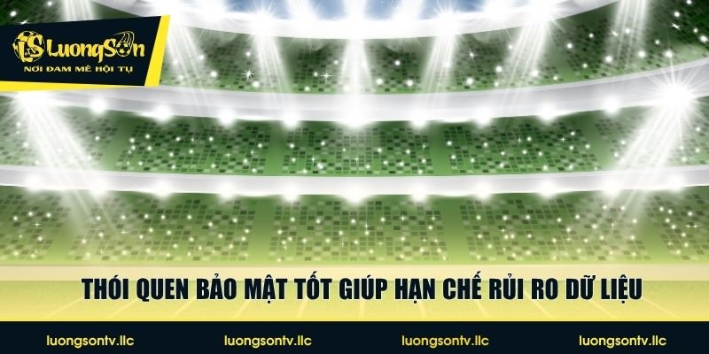 Thói quen bảo mật tốt giúp hạn chế rủi ro dữ liệu