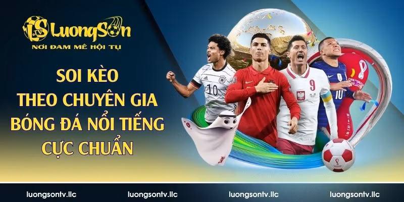 soi kèo theo chuyên gia bóng đá nổi tiếng